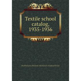 

Книга Textile school catalog, 1935-1936. Pennsylvania Museum and School of Industrial Art