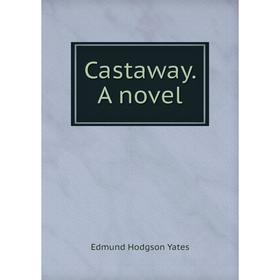 

Книга Castaway. A novel. Edmund Hodgson Yates