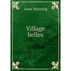 

Книга Village belles. Manning Anne