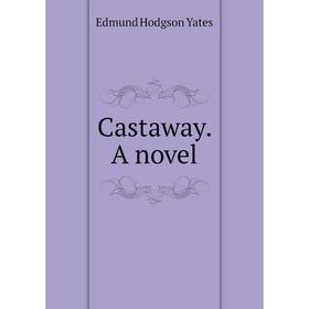

Книга Castaway. A novel. Edmund Hodgson Yates