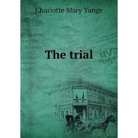 

Книга The trial. Charlotte Mary Yonge