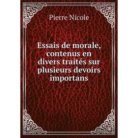 

Книга Essais de morale, contenus en divers traités sur plusieurs devoirs importans. Pierre Nicole