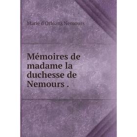 

Книга Mémoires de madame la duchesse de Nemours