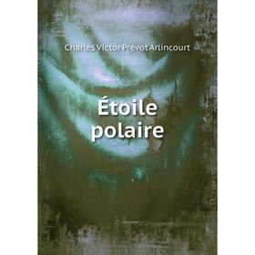 

Книга Étoile polaire. Charles Victor Prévot Arlincourt