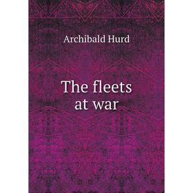 

Книга The fleets at war. Archibald Hurd