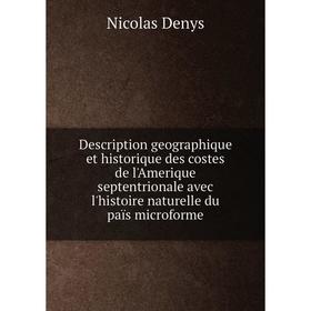 

Книга Description geographique et historique des costes de l'Amerique septentrionale avec l'histoire naturelle du païs microforme. Nicolas Denys