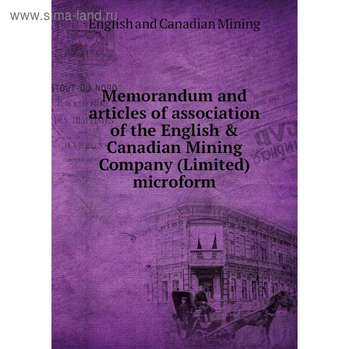 фото Книга memorandum and articles of association of the english & canadian mining company (limited) microform nobel press