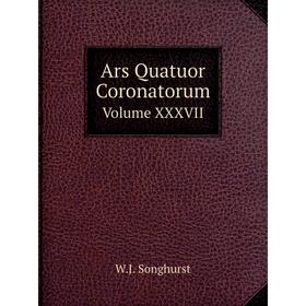 

Книга Ars Quatuor CoronatorumVolume XXXVII. W. J. Songhurst