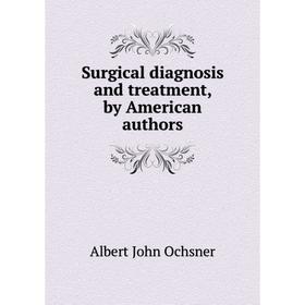 

Книга Surgical diagnosis and treatment, by American authors. Albert John Ochsner