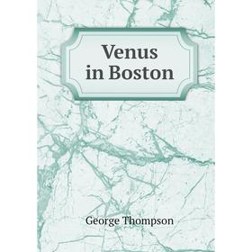 

Книга Venus in Boston. George Thompson