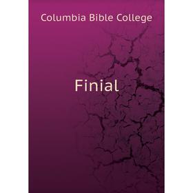 

Книга Finial. Columbia Bible College