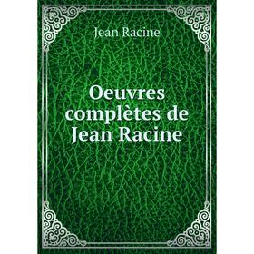 

Книга Oeuvres complètes de Jean Racine