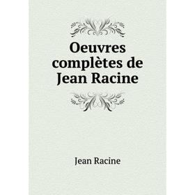 

Книга Oeuvres complètes de Jean Racine