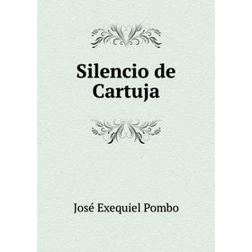

Книга Silencio de Cartuja. José Exequiel Pombo