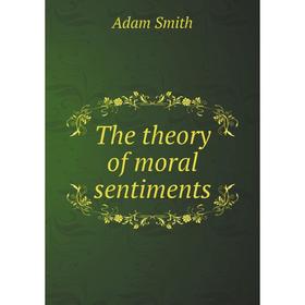 

Книга The theory of moral sentiments. Adam Smith