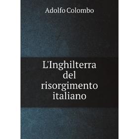 

Книга L'Inghilterra del risorgimento italiano