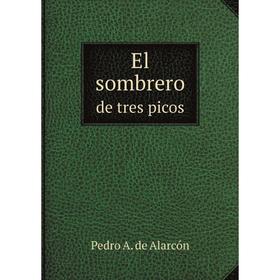 

Книга El sombrero de tres picos. Pedro A. de Alarcón