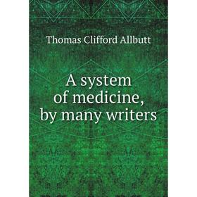

Книга A system of medicine, by many writers. Thomas Clifford Allbutt