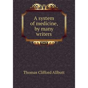 

Книга A system of medicine, by many writers. Thomas Clifford Allbutt