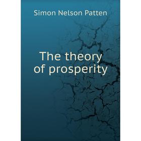 

Книга The theory of prosperity. Simon Nelson Patten