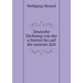 

Книга Deutsche Dichtung von der ältesten bis auf die neueste Zeit. Menzel Wolfgang