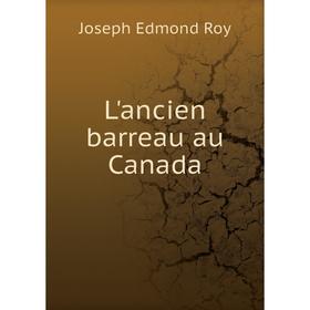 

Книга L'ancien barreau au Canada