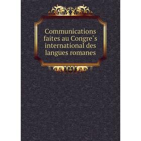 

Книга Communications faites au Congrès international des langues romanes