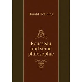 

Книга Rousseau und seine philosophie. Hoffding Harald