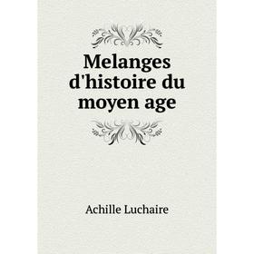 

Книга Melanges d'histoire du moyen age