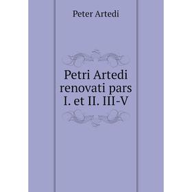 

Книга Petri Artedi renovati pars I. et II. III-V. Peter Artedi