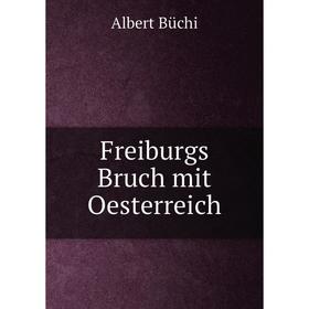 

Книга Freiburgs Bruch mit Oesterreich. Albert Büchi