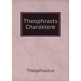 

Книга Theophrasts Charaktere. Theophrastus