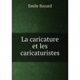 

Книга La caricature et les caricaturistes