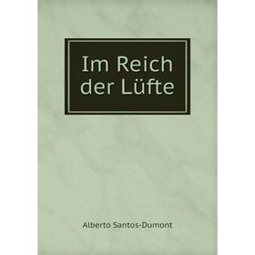 

Книга Im Reich der Lüfte. Alberto Santos-Dumont