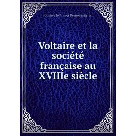 

Книга Voltaire et la société française au XVIIIe siècle. Gustave le Brisoys Desnoiresterres