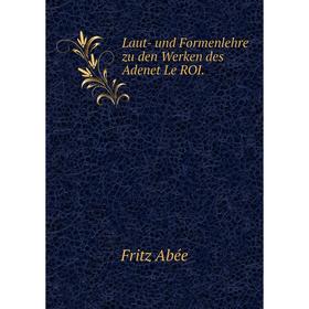 

Книга Laut- und Formenlehre zu den Werken des Adenet Le ROI