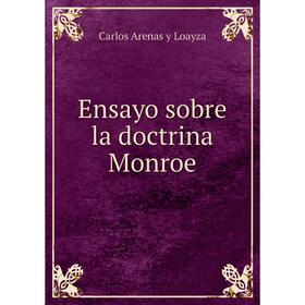 

Книга Ensayo sobre la doctrina Monroe. Carlos Arenas y Loayza