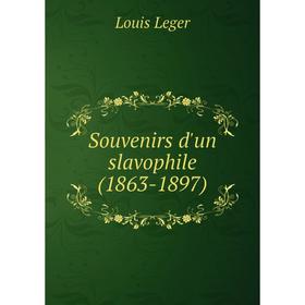 

Книга Souvenirs d'un slavophile (1863-1897). Louis Leger