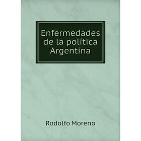 

Книга Enfermedades de la política Argentina. Rodolfo Moreno