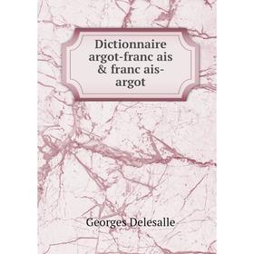 

Книга Dictionnaire argot-français & français-argot. Georges Delesalle
