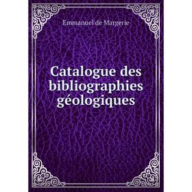 

Книга Catalogue des bibliographies géologiques. Emmanuel de Margerie