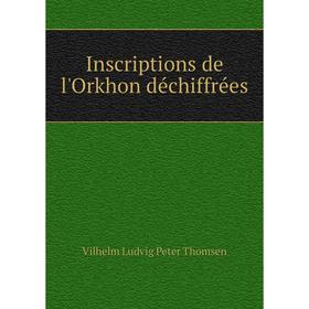 

Книга Inscriptions de l'Orkhon déchiffrées. Vilhelm Ludvig Peter Thomsen