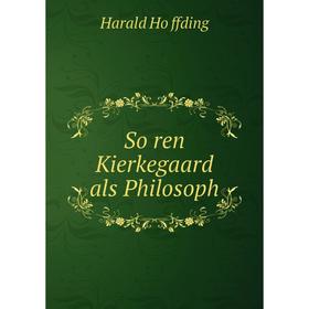 

Книга Sören Kierkegaard als Philosoph. Harald Höffding