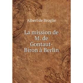 

Книга La mission de M. de Gontaut-Biron à Berlin