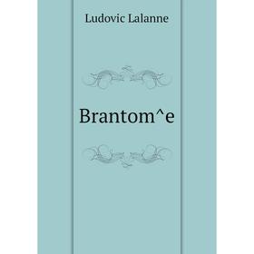 

Книга Brantom̂e. Ludovic Lalanne