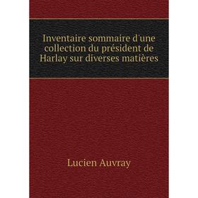 

Книга Inventaire sommaire d'une collection du président de Harlay sur diverses matières. Lucien Auvray