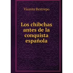 

Книга Los chibchas antes de la conquista española