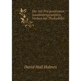 

Книга Die mit Präpositionen zusammengesetzten Verben bei Thukydides. David Hull Holmes