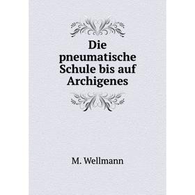 

Книга Die pneumatische Schule bis auf Archigenes. M. Wellmann