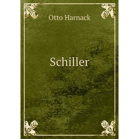 

Книга Schiller. Otto Harnack